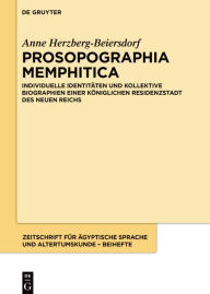 Title: Prosopographia Memphitica: Individuelle Identitäten und kollektive Biographien einer königlichen Residenzstadt des Neuen Reichs, Author: Anne Herzberg-Beiersdorf