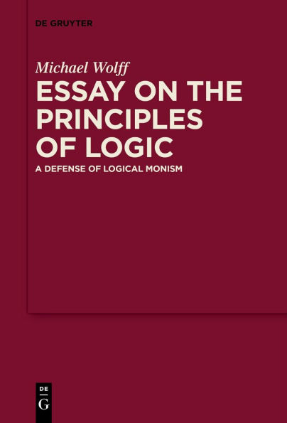 Essay on the Principles of Logic: A Defense of Logical Monism