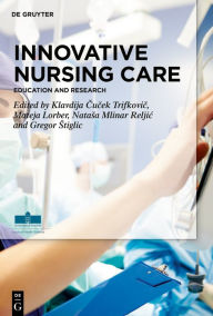 Title: Innovative Nursing Care: Education and Research, Author: Klavdija Cucek Trifkovic