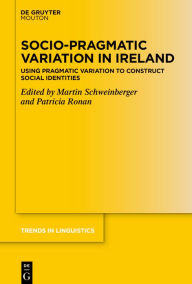 Title: Socio-Pragmatic Variation in Ireland: Using Pragmatic Variation to Construct Social Identities, Author: Martin Schweinberger