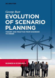 Title: Evolution of Scenario Planning: Theory and Practice from Disorder to Order, Author: George Burt