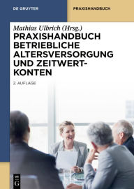 Title: Praxishandbuch Betriebliche Altersversorgung und Zeitwertkonten, Author: Mathias Ulbrich