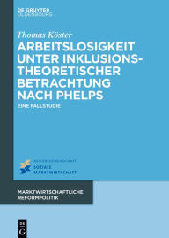 Title: Arbeitslosigkeit unter inklusionstheoretischer Betrachtung nach Phelps: Eine Fallstudie, Author: Thomas Köster