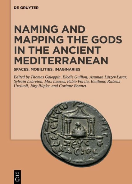 Naming and Mapping the Gods in the Ancient Mediterranean: Spaces, Mobilities, Imaginaries