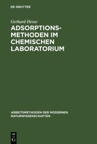 Title: Adsorptionsmethoden im chemischen Laboratorium: Mit besonderer Berücksichtigung der chromatographischen Adsorptionsanalyse (Tswett-Analyse) / Edition 1, Author: Gerhard Hesse