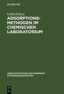 Adsorptionsmethoden im chemischen Laboratorium: Mit besonderer Berücksichtigung der chromatographischen Adsorptionsanalyse (Tswett-Analyse)