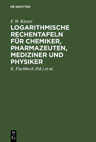 Title: Logarithmische Rechentafeln für Chemiker, Pharmazeuten, Mediziner und Physiker / Edition 56, Author: F W Kïster