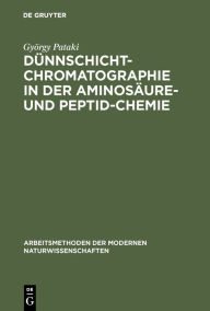 Title: Dünnschichtchromatographie in der Aminosäure- und Peptid-Chemie / Edition 1, Author: György Pataki