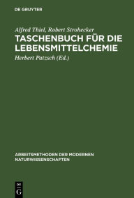 Title: Taschenbuch für die Lebensmittelchemie: Hilfstabellen für die Arbeiten des Chemikers, Lebensmittelchemikers, Gärungschemikers, Fettchemikers, Wasserchemikers und verwandter Berufe / Edition 2, Author: Alfred Thiel