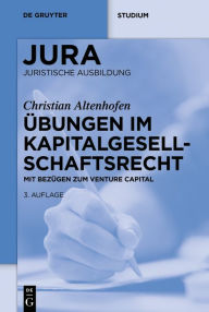 Title: Übungen im Kapitalgesellschaftsrecht: Mit Bezügen zum Venture Capital, Author: Christian Altenhofen
