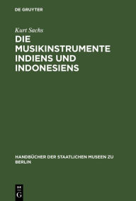 Title: Die Musikinstrumente Indiens und Indonesiens: Zugleich eine Einführung in die Instrumentenkunde, Author: Kurt Sachs