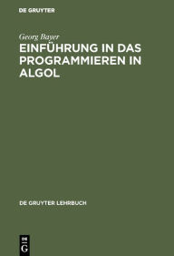 Title: Einführung in das Programmieren in Algol, Author: Georg Bayer