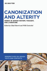 Title: Canonization and Alterity: Heresy in Jewish History, Thought, and Literature, Author: Gilad Sharvit