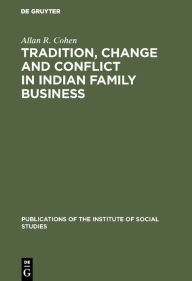 Title: Tradition, change and conflict in indian family business, Author: Allan R. Cohen