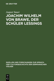 Title: Joachim Wilhelm von Brawe, der Schüler Lessings, Author: August Sauer