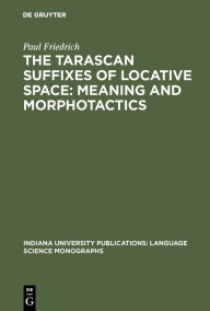 Title: The Tarascan suffixes of locative space: Meaning and morphotactics, Author: Paul Friedrich