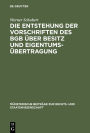 Die Entstehung der Vorschriften des BGB uber Besitz und Eigentumsubertragung: Ein Beitrag zur Entstehungsgeschichte des BGB