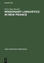 Missionary Linguistics in New France: A Study of Seventeenth- and Eighteenth-Century Descriptions of American Indian Languages
