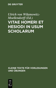 Title: Vitae Homeri et Hesiodi in usum scholarum, Author: Ulrich von Wilamowitz-Moellendorff