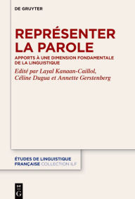 Title: Représenter la parole: Apports à une dimension fondamentale de la linguistique, Author: Layal Kanaan-Caillol