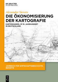 Title: Die Ökonomisierung der Kartografie: Kartenhandel im 19. Jahrhundert in Deutschland, Author: Alexander Sievers