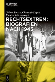 Title: Rechtsextrem: Biografien nach 1945, Author: Gideon Botsch