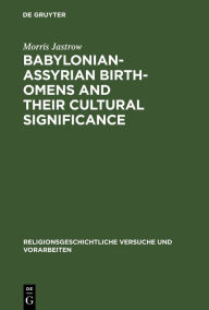 Title: Babylonian-Assyrian Birth-omens and their cultural significance, Author: Morris Jastrow