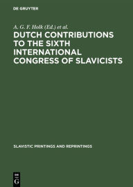 Title: Dutch contributions to the Sixth International Congress of Slavicists: Prague 1968, Author: A. G. F. Holk