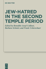 Title: Jew-hatred in the Second Temple Period, Author: Benedikt Josef Collinet
