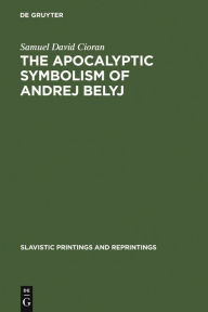 Title: The apocalyptic symbolism of Andrej Belyj, Author: Samuel David Cioran