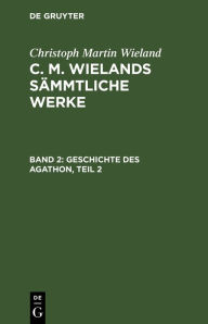 Title: Geschichte des Agathon, Teil 2, Author: Christoph Martin Wieland