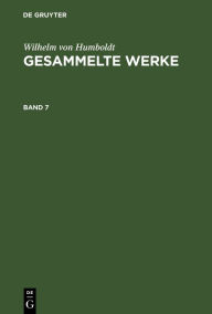 Title: Wilhelm von Humboldt: Gesammelte Werke. Band 7 / Edition 1, Author: Wilhelm von Humboldt