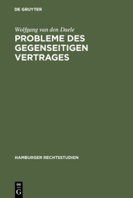 Title: Probleme des gegenseitigen Vertrages: Untersuchungen zur Äquivalenz gegenseitiger Leistungspflichten, Author: Wolfgang van den Daele