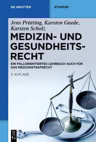 Title: Medizin- und Gesundheitsrecht: Ein fallorientiertes Lehrbuch auch für das Medizinstrafrecht, Author: Jens Prütting