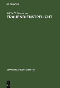 Title: Frauendienstpflicht, Author: Käthe Schirmacher