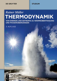 Title: Thermodynamik: Von Energie und Entropie zu Wärmeübertragung und Phasenübergängen, Author: Rainer Müller