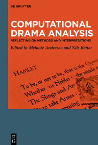 Title: Computational Drama Analysis: Reflecting on Methods and Interpretations, Author: Melanie Andresen