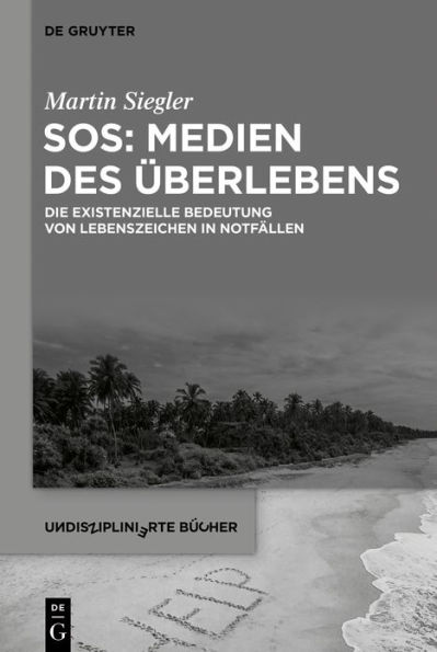 SOS: Medien des Überlebens: Die existenzielle Bedeutung von Lebenszeichen in Notfällen