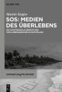 SOS: Medien des Überlebens: Die existenzielle Bedeutung von Lebenszeichen in Notfällen