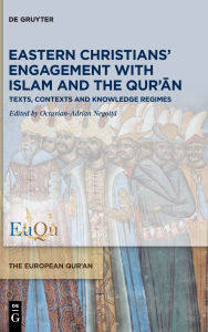 Title: Eastern Christians' Engagement with Islam and the Qur'an: Texts, Contexts and Knowledge Regimes, Author: Octavian-Adrian Negoi?a