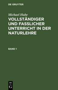 Title: Michael Hube: Vollständiger und fasslicher Unterricht in der Naturlehre. Band 1, Author: Michael Hube