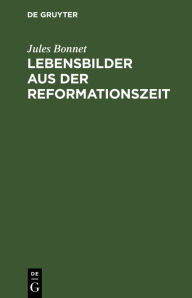 Title: Lebensbilder aus der Reformationszeit, Author: Jules Bonnet