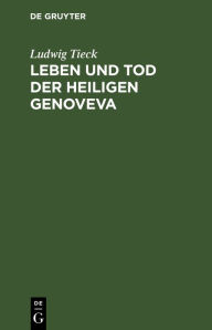 Title: Leben und Tod der heiligen Genoveva: Ein Trauerspiel, Author: Ludwig Tieck