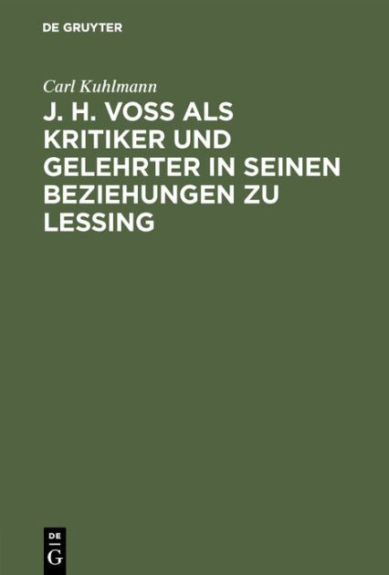 J H Voss Als Kritiker Und Gelehrter In Seinen Beziehungen Zu Lessing Inaugural Dissertation By Carl Kuhlmann Hardcover Barnes Noble