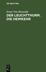 Title: Der Leuchtthurm. Die Heimkehr: Zwei Trauerspiele, Author: Ernst Von Houwald
