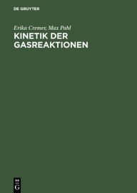 Title: Kinetik der Gasreaktionen / Edition 1, Author: Erika Cremer