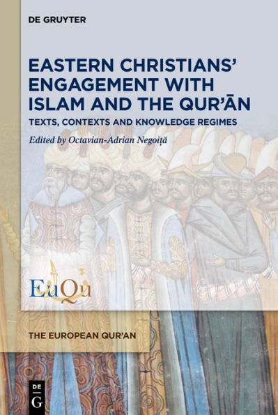 Eastern Christians' Engagement with Islam and the Qur'an: Texts, Contexts and Knowledge Regimes