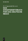 Das Strafgesetzbuch für das Deutsche Reich: Nebst dem Einführungs-Gesetze vom 31. Mai 1870. Dem Einführungs-Gesetze und den Einführungs-Verordnungen zum Preußischen Strafgesetzbuche und der Kaiserlichen Einführungs-Verordnung für Elsaß-Lothringen vom 30.
