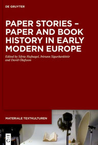 Title: Paper Stories - Paper and Book History in Early Modern Europe, Author: Silvia Hufnagel