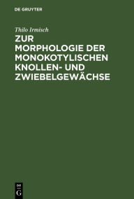 Title: Zur Morphologie der monokotylischen Knollen- und Zwiebelgewächse / Edition 1, Author: Thilo Irmisch